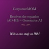 Podcast Episode 49: CorporateMOM –  Resolves the equation  AI plus HI Equal to Generative AI With a case study on IBM