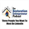 The Restoration Entrepreneur's Podcast Series: Three People You Want To Meet On LinkedIn
