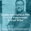 #37 - Seattle Film Festival Programmer J. Brad Wilke