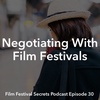 #30 - Negotiating with film festivals