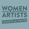 WOMEN ARTISTS - Louisville Voices