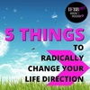 EP19 5 Things To Change Your Life Direction