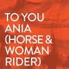 To You Ania (Horse and Woman Rider)