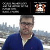 E63 | Oculus, Palmer Lucky And The History Of The Future | Blake J. Harris