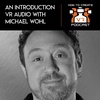 E64 | An Introduction to VR Audio | Michael Wohl