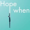 Hope When... You Thought Life Would Be Different