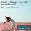 Episode 19: Obesity - How to restore the person behind it with Fiona Sheldon
