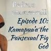 Before Stonewall, Episode 10: Kamapua'a the Pansexual Pig God