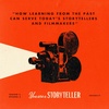 How Learning from the Past Can Serve Today’s Storytellers and Filmmakers | You Are a Storyteller