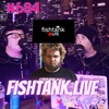 #684 - Fishtank Live