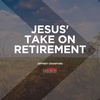 Jesus' Take On Retirement