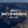 What's Up With Water — July 12, 2022
