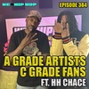 Episode 384 | A Grade Talent C Grade Fans ft HH Chace | We Love Hip Hop
