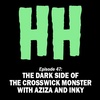 Episode 47: The Dark Side of the Crosswick Monster with Aziza and Inky