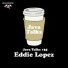 Java Talks Ep. 35: Eddie Lopez