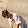 Not Sleeping Tonight - Noah Urrea