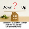 MID-SOUTH REAL ESTATE MARKET 2023-THE CHALLENGES & THE OPPORTUNITIES