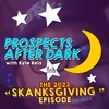 Prospects after Dark - The Skanksgiving Episode