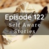 Episode 122: Self Aware Stories