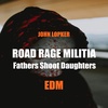 Road Rage Militia | Fathers Shoot Daughters EDM Trance Song