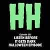Episode 50: HHE Listen Before It Gets Dark Halloween Episode