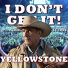 I Don't Get It: Yellowstone