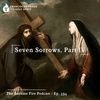 Seven Sorrows (Part IV) - Become Fire Podcast Ep #104