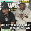 Episode 397 | You Gotta Want To Want ft Goose By The Way | We Love Hip Hop