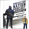 Ed Calderon - Weaponology (Protector Nation Podcast 🎙️) EP 60