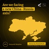 Are we facing a new China-Russia axis? - Around Ukraine #8