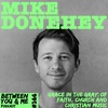 Ep 144 - MIKE DONEHEY: Grace in the Gray of Faith, church and Christian Music