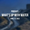 What's Up With Water — April 12, 2022