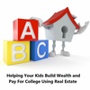 Helping Your Kids Build Wealth and Pay For College Using Real Estate