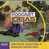 Ideias #210 - Contos de fada para a geração assustada