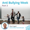 Part 3 - Anti-Bullying Week - Pat Capel