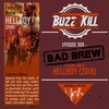 EP 309 - Bad Brew: A Second Look At Hellboy (2019)