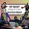 Cold Pizza Podcast Ep. 58 - RIP TAKEOFF l "World Cup" - iShowSpeed l Diddy's Joker l Kyrie Irving