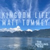 Kingdom Life- Matt Tommey- Kindling Fire Podcast with Troy Mangum