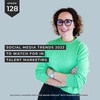 #128 Social media trends 2023 to watch for in talent marketing