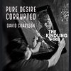 178. Pure Desire Corrupted- David Charlson- Kindling Fire with Troy Mangum