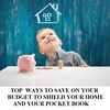 TOP  WAYS TO SAVE ON YOUR BUDGET TO SHIELD YOUR HOME AND YOUR POCKET BOOK
