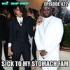 Episode 422 | Sick To My Stomach Fam | We Love Hip Hop Podcast