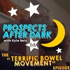 Prospects After Dark - The Terrific Bowel Movement Episode