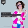 #135 The secret to creating marketing content your audience wants