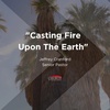 Casting Fire Upon the Earth