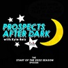 Prospects After Dark - The Start Of The 2022 Season Episode