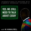 46. Yes, We Still Need To Talk About Cosby
