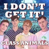 I Don't Get It: Glass Animals