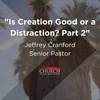 "Is Creation Good or a Distraction?" Part 2