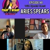 Ep. 141 With Special Guest Comedian Aries Spears